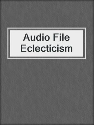 Audio File Eclecticism