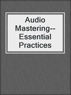 Audio Mastering--Essential Practices