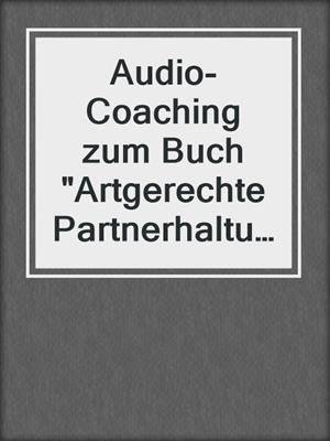 cover image of Audio-Coaching zum Buch "Artgerechte Partnerhaltung"