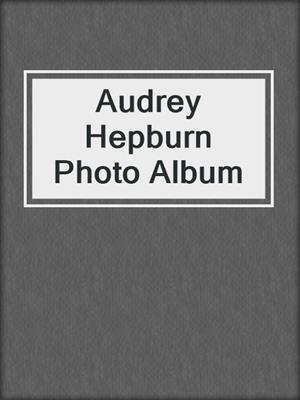 Audrey Hepburn Photo Album