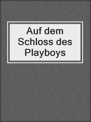 cover image of Auf dem Schloss des Playboys