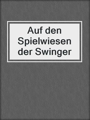 cover image of Auf den Spielwiesen der Swinger