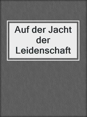 cover image of Auf der Jacht der Leidenschaft