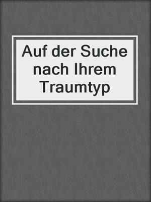 cover image of Auf der Suche nach Ihrem Traumtyp