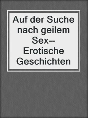 cover image of Auf der Suche nach geilem Sex--Erotische Geschichten