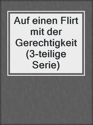 cover image of Auf einen Flirt mit der Gerechtigkeit (3-teilige Serie)