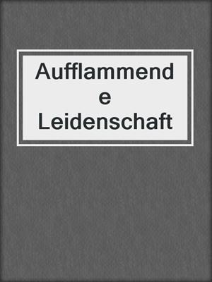 cover image of Aufflammende Leidenschaft