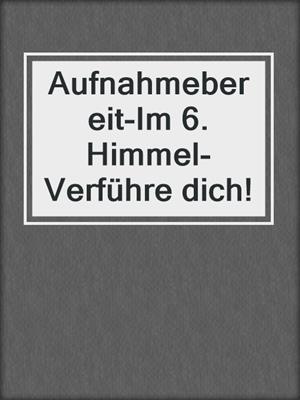 cover image of Aufnahmebereit-Im 6. Himmel-Verführe dich!