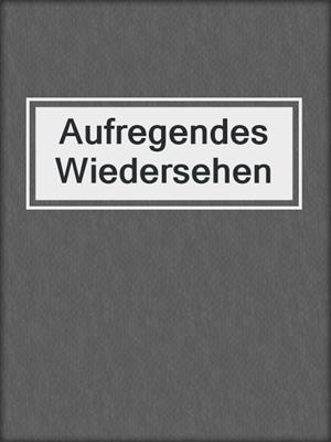 cover image of Aufregendes Wiedersehen