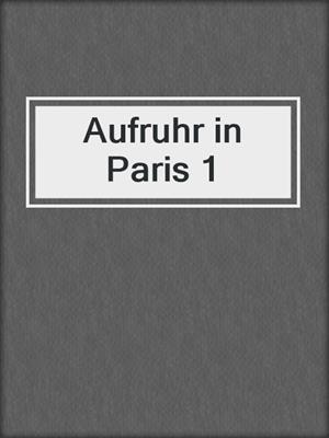 cover image of Aufruhr in Paris 1