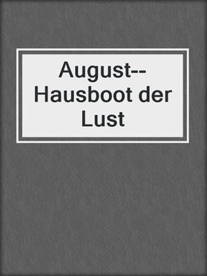 cover image of August--Hausboot der Lust