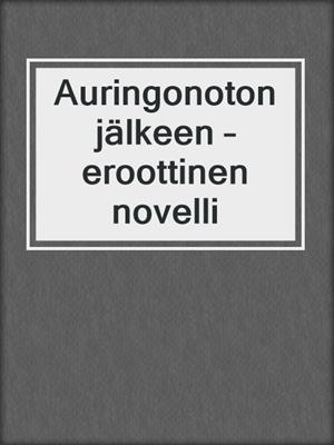 cover image of Auringonoton jälkeen – eroottinen novelli