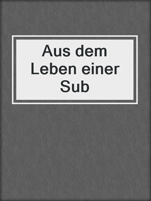 cover image of Aus dem Leben einer Sub