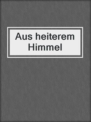 cover image of Aus heiterem Himmel