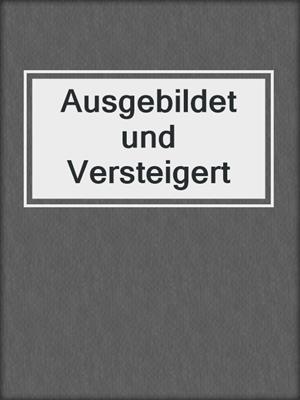 cover image of Ausgebildet und Versteigert