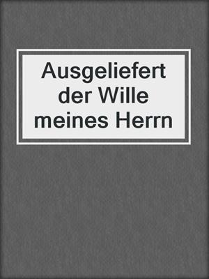 cover image of Ausgeliefert der Wille meines Herrn