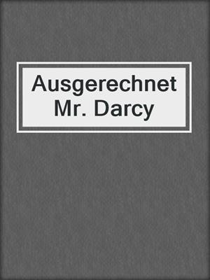 cover image of Ausgerechnet Mr. Darcy