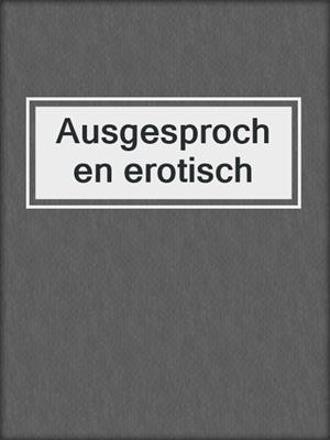 cover image of Ausgesprochen erotisch