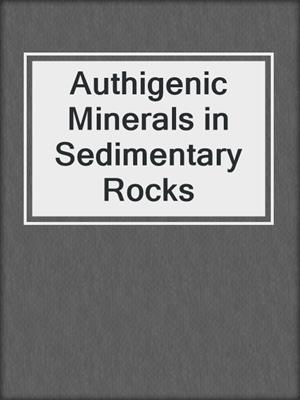 Authigenic Minerals in Sedimentary Rocks