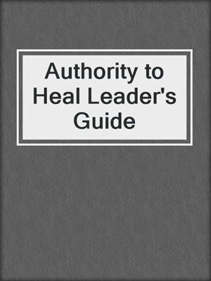 Authority to Heal Leader's Guide