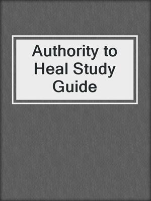 Authority to Heal Study Guide