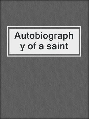 Autobiography of a saint