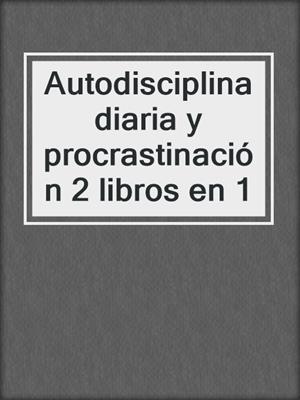 Autodisciplina diaria y procrastinación 2 libros en 1