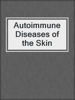 Autoimmune Diseases of the Skin