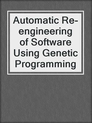 Automatic Re-engineering of Software Using Genetic Programming