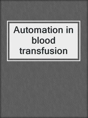 Automation in blood transfusion