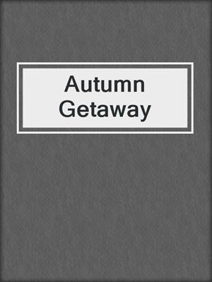 cover image of Autumn Getaway