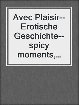 cover image of Avec Plaisir--Erotische Geschichte--spicy moments, Band 16 (Ungekürzte Lesung)