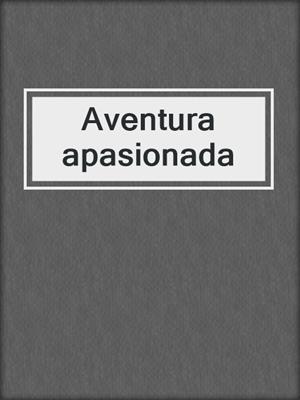 cover image of Aventura apasionada