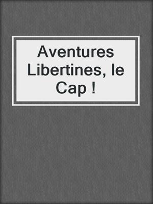cover image of Aventures Libertines, le Cap !