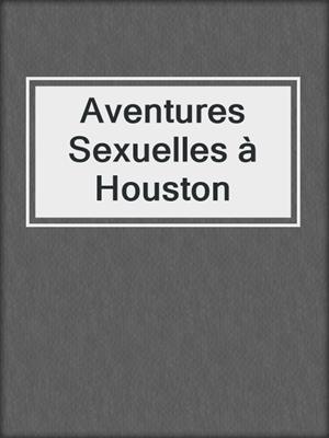 cover image of Aventures Sexuelles à Houston