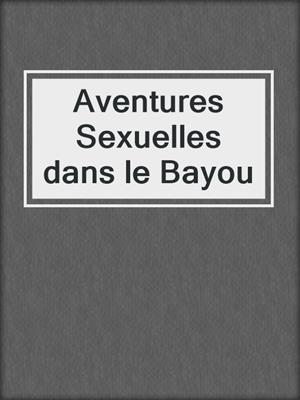 cover image of Aventures Sexuelles dans le Bayou