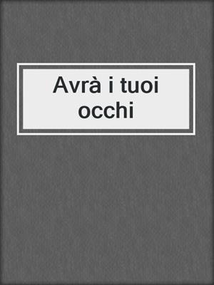 cover image of Avrà i tuoi occhi