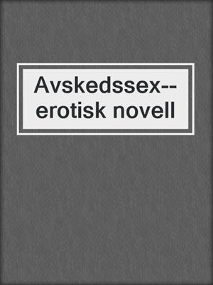 cover image of Avskedssex--erotisk novell