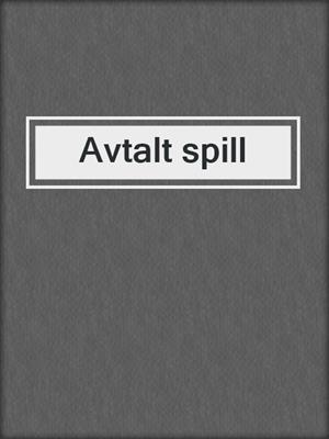 cover image of Avtalt spill