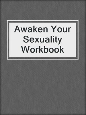 Awaken Your Sexuality Workbook