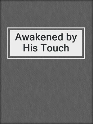 cover image of Awakened by His Touch