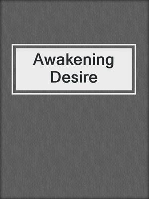 cover image of Awakening Desire