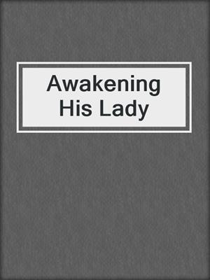 cover image of Awakening His Lady