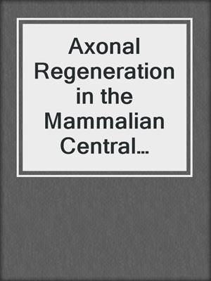 Axonal Regeneration in the Mammalian Central Nervous System