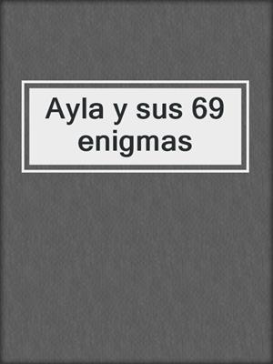 cover image of Ayla y sus 69 enigmas