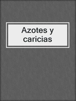 cover image of Azotes y caricias