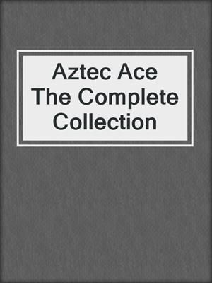 Aztec Ace The Complete Collection