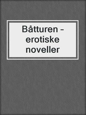 cover image of Båtturen – erotiske noveller