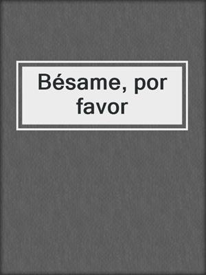 cover image of Bésame, por favor