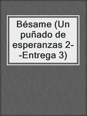 cover image of Bésame (Un puñado de esperanzas 2--Entrega 3)